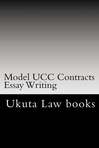 Model UCC Contracts Essay Writing: The Author's Own Bar Exams Were Selected For Publishing!!!