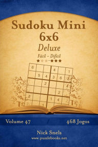 Title: Sudoku Mini 6x6 Deluxe - Fácil ao Difícil - Volume 47 - 468 Jogos, Author: Nick Snels