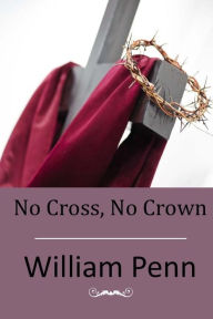 Title: No Cross, No Crown, Author: William Penn