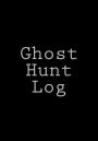 Ghost Hunt Log