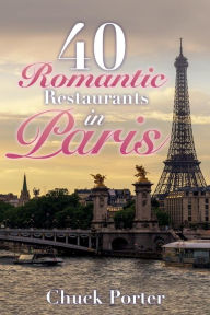 Title: 40 Romantic Restaurants in Paris, Author: Chuck Porter