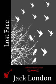 Title: Lost Face, Author: Jack London