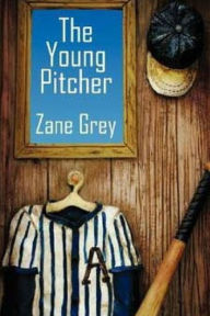 Title: The Young Pitcher, Author: Zane Grey