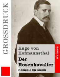 Title: Der Rosenkavalier: Komödie für Musik, Author: Hugo von Hofmannsthal