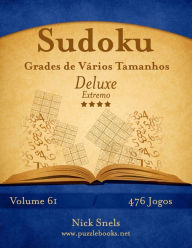 Title: Sudoku Grades de Vários Tamanhos Deluxe - Extremo - Volume 61 - 476 Jogos, Author: Nick Snels