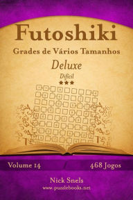 Title: Futoshiki Grades de Vários Tamanhos Deluxe - Difícil - Volume 14 - 468 Jogos, Author: Nick Snels