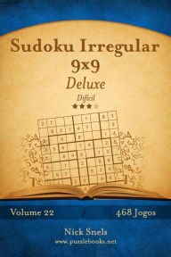 Title: Sudoku Irregular 9x9 Deluxe - DifÃ¯Â¿Â½cil - Volume 22 - 468 Jogos, Author: Nick Snels
