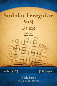 Title: Sudoku Irregular 9x9 Deluxe - Extremo - Volume 23 - 468 Jogos, Author: Nick Snels