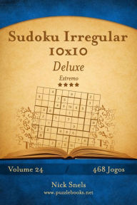 Title: Sudoku Irregular 10x10 Deluxe - Extremo - Volume 24 - 468 Jogos, Author: Nick Snels