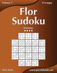 Title: Flor Sudoku - Extremo - Volume 5 - 276 Jogos, Author: Nick Snels