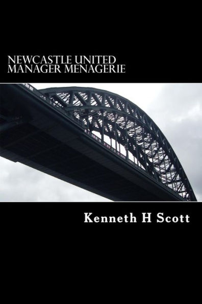 Newcastle United - Manager Menagerie: A statistical and anecdotal overview of Newcastle United's Managers