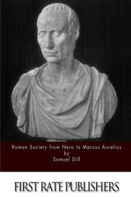 Title: Roman Society from Nero to Marcus Aurelius, Author: Samuel Dill