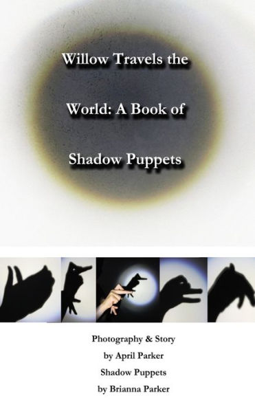 Willow Travels the World: A Book of Shadow Puppets