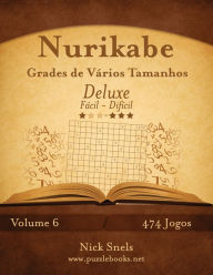 Title: Nurikabe Grades de Vários Tamanhos Deluxe - Fácil ao Difícil - Volume 6 - 474 Jogos, Author: Nick Snels