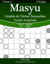 Title: Masyu Grades de Vários Tamanhos Versão Ampliada - Fácil ao Difícil - Volume 5 - 276 Jogos, Author: Nick Snels