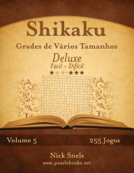 Title: Shikaku Grades de Vários Tamanhos Deluxe - Fácil ao Difícil - Volume 5 - 255 Jogos, Author: Nick Snels