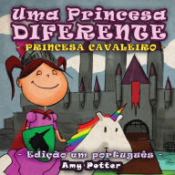 Title: Uma Princesa Diferente - Princesa Cavaleiro (livro infantil ilustrado), Author: Amy Potter
