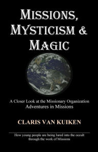 Title: Missions, Mysticism & Magic, Author: Claris Van Kuiken