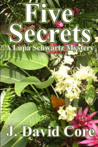 Title: Five Secrets: A Lupa Schwartz Mystery, Author: J. David Core