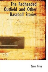 The Redheaded Outfield, and Other Baseball Stories