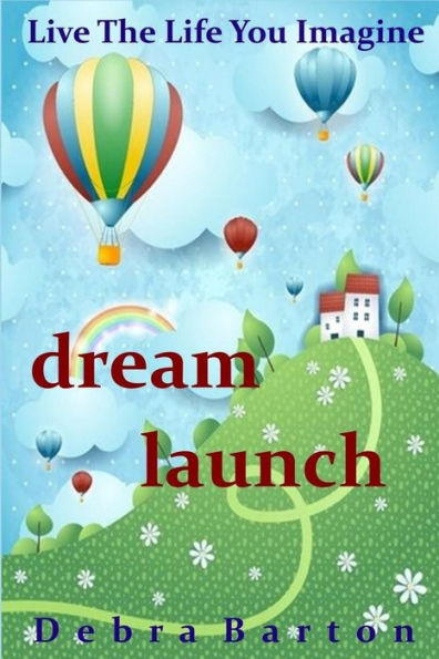Dream Launch: Live The Life You Imagine