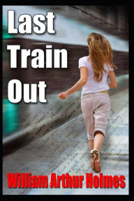 Title: Last Train Out, Author: William Arthur Holmes