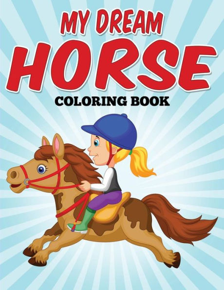 My Dream Horse Coloring Book: Model horse coloring fun!