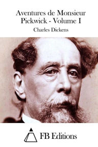 Title: Aventures de Monsieur Pickwick - Volume I, Author: Fb Editions
