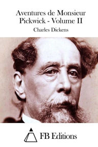 Title: Aventures de Monsieur Pickwick - Volume II, Author: Fb Editions
