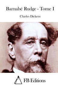 Title: Barnabé Rudge - Tome I, Author: Charles Dickens
