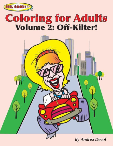 Feel Good! Coloring For Adults: Volume 2: Off-Kilter!