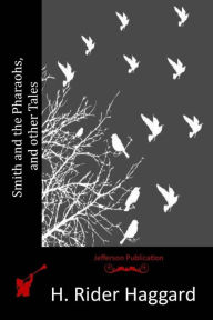 Title: Smith and the Pharaohs, and other Tales, Author: H. Rider Haggard
