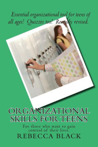 Title: Organizational Skills For Teens: For those who want to gain control of their lives., Author: Rebecca Black