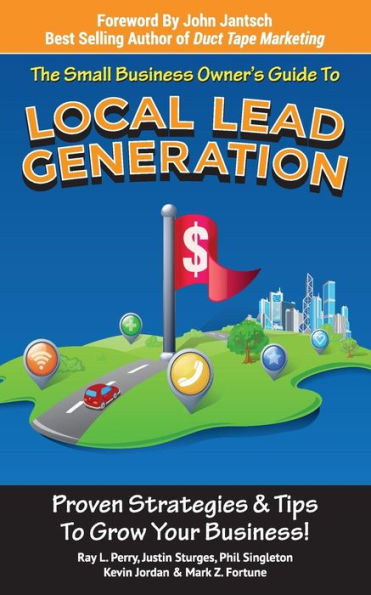 Small Business Owner's Guide To Local Lead Generation: Proven Strategies & Tips To Grow Your Business!