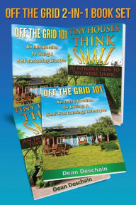 Title: Off The Grid: 2 in 1 Book Set: Book 1: Off The Grid 101: Book 2: Tiny Houses, Think Small (First Editions), Author: Dean Deschain