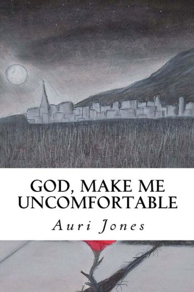 God, Make Me Uncomfortable: Book One of the Abandoned Prayer Series