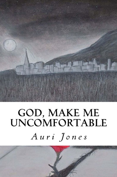 God, Make Me Uncomfortable: Book One of the Abandoned Prayer Series