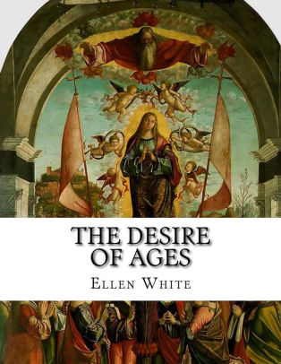 The Desire Of Ages By Ellen G. White, Paperback | Barnes & Noble®