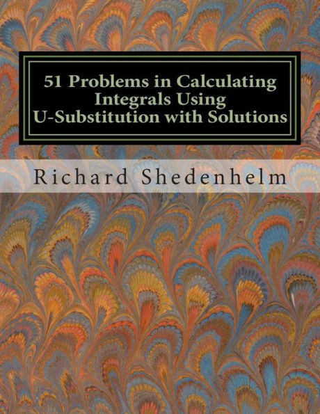 51 Problems in Calculating Integrals Using U-Substitution with Solutions