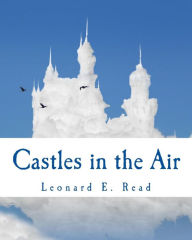 Title: Castles in the Air, Author: Leonard E Read