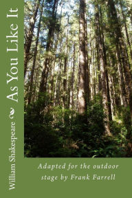 Title: As You Like It by William Shakespeare: Adapted for the outdoor stage by Frank Farrell, Author: William Shakespeare