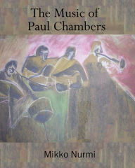 Title: The Music of Paul Chambers, Author: Mikko Nurmi