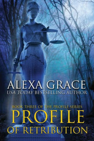 Title: Profile of Retribution: Book Three of the Profile Series, Author: Alexa Grace