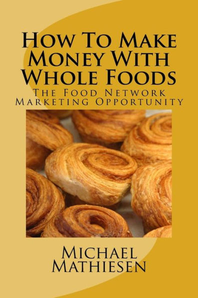 How To Make Money With Whole Foods: The Food Network Marketing Opportunity