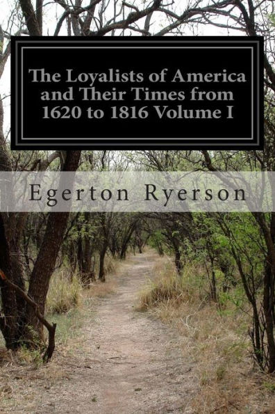 The Loyalists of America and Their Times from 1620 to 1816 Volume I