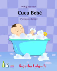 Title: Cucu Bebe: Livro infantil ilustrado. Livros para criancas, Baby books in Portuguese. Portuguese baby books, livros em portugues para criancas.Portuguese childrens books (Portuguese for babies), Author: Sujatha Lalgudi