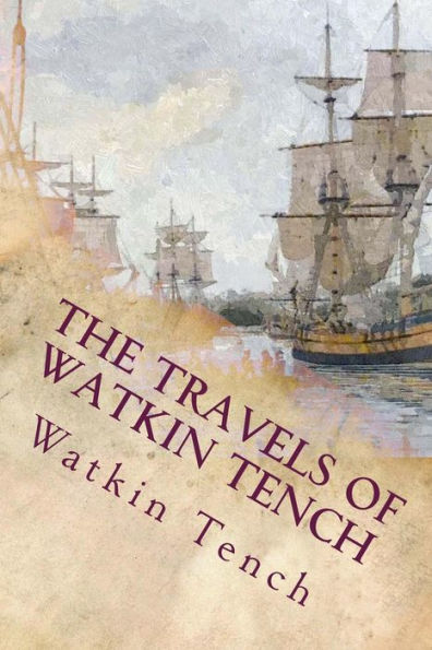 The Travels of Watkin Tench: Botany Bay, Port Jackson and Letters, 1788-1795