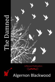 Title: The Damned, Author: Algernon Blackwood