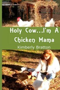 Title: Holy Cow...I'm a Chicken Mama, Author: Gregory Bratton