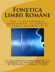 Title: Fonetica Limbii Romane: Vol. 3 Dictionarul Morfologic Si Fonetic Al Limbii Romane (M-Z), Author: Stefan Stelian Diaconescu